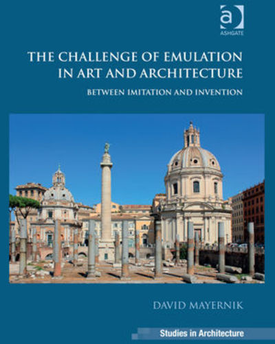 The Challenge of Emulation in Art and Architecture: Between Imitation and Invention