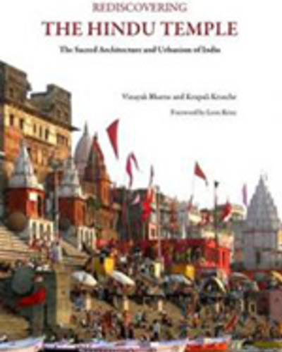 Rediscovering the Hindu Temple:  The Sacred Architecture and Urbanism of India
