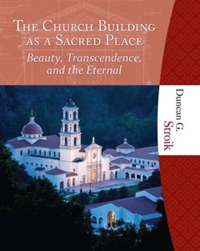 The Church Building as a Sacred Place: Beauty, Transcendence, and the Eternal