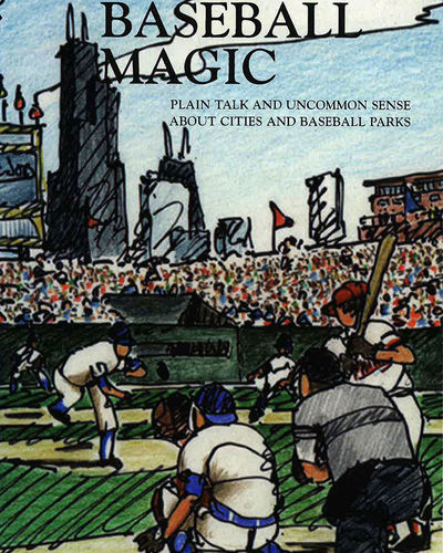 City Baseball Magic: Plain Talk and Uncommon Sense About Cities and Baseball Parks 