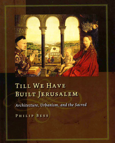 Till We Have Built Jerusalem: Architecture, Urbanism, and the Sacred